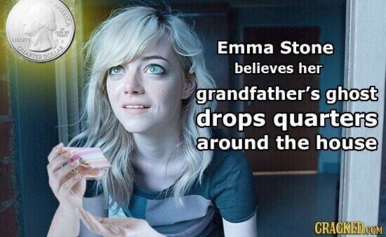 AMERICA DOG to WE TRUST LIBERTY Emma Stone QUARTER DOLLAR believes her grandfather's ghost drops quarters around the house CRACKED.COM