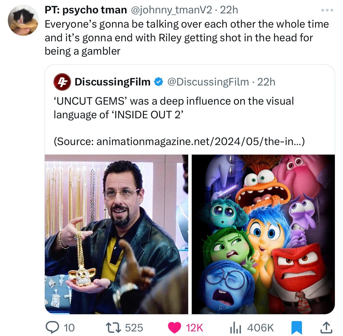 PT: psycho tman @johnny_tmanV2.22h Everyone's gonna be talking over each other the whole time and it's gonna end with Riley getting shot in the head for being a gambler 4F DiscussingFilm @DiscussingFilm.22h 'UNCUT GEMS' was a deep influence on the visual language of 'INSIDE OUT 2' (Source: animationmagazine.net/2024/05/the-in...) YAY! 525 10 12K 406K