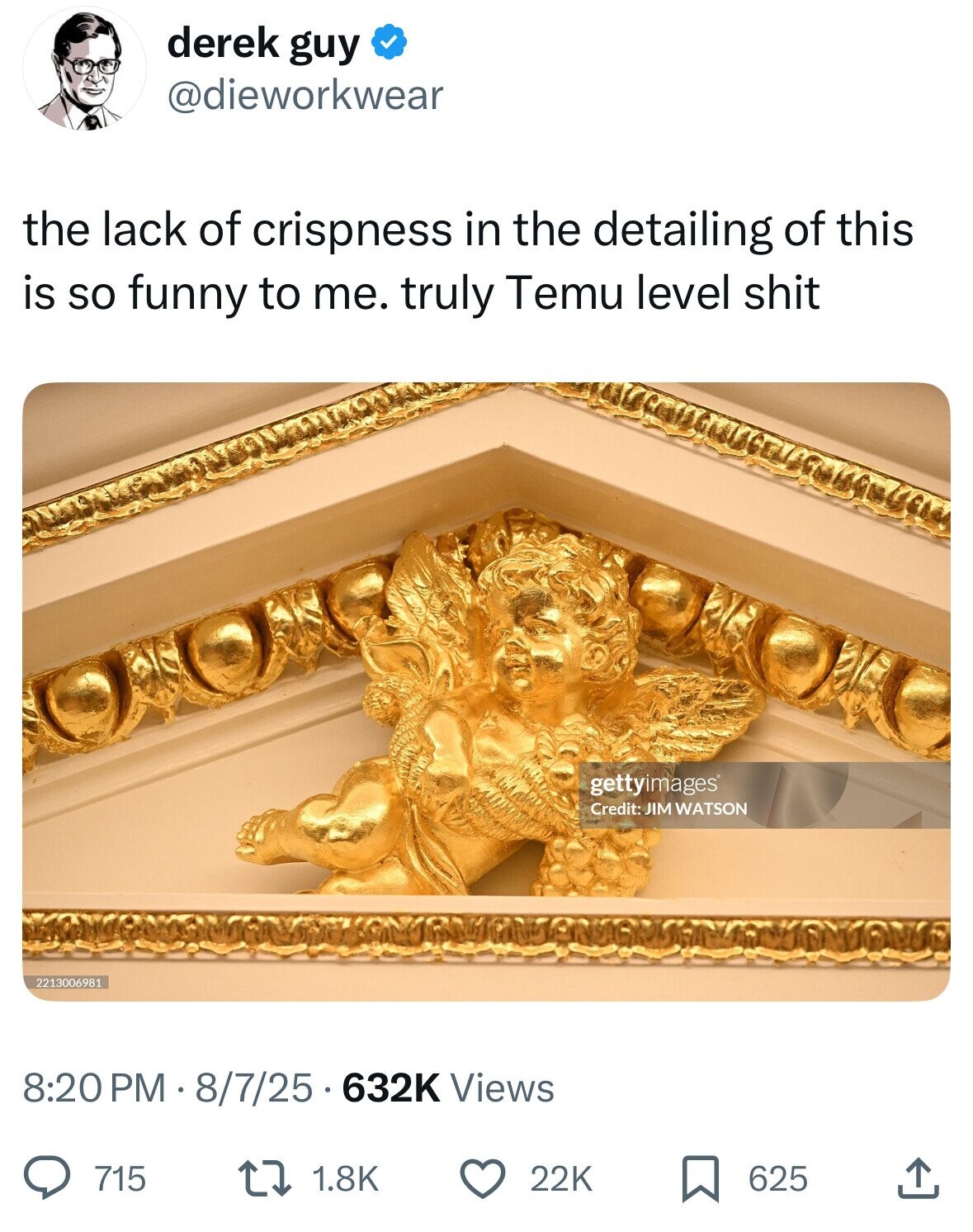 derek guy @dieworkwear the lack of crispness in the detailing of this is so funny to me. truly Temu level shit gettyimages Credit: JIM WATSON 2213006981 8:20 PM . 8 8/7/25 632K Views 1.8K 22K 625 715 