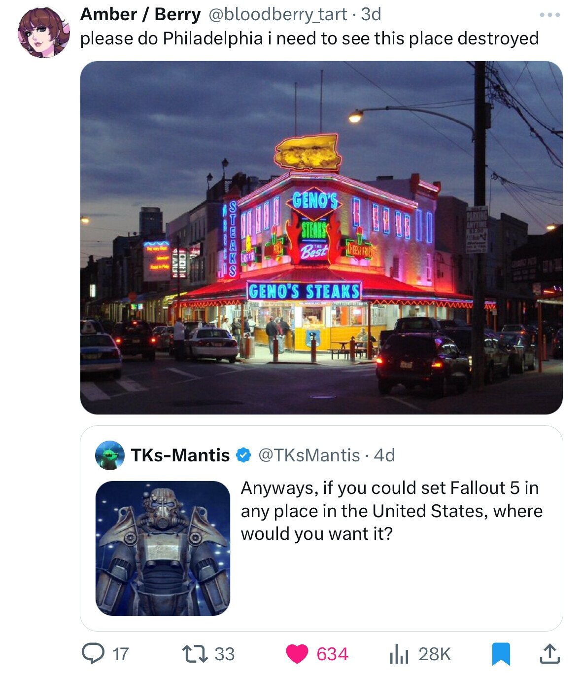Amber / Berry @bloodberry_tart-3 3d please do Philadelphia i need to see this place destroyed GENO'S STEAKS PARKING STEAKS ANYTIME $2.00 UN The 100NA THEESE FRIES Best GENO'S STEAKS TKs-Mantis @TKsMantis 4d Anyways, if you could set Fallout 5 in any place in the United States, where would you want it? 17 33 634 28K