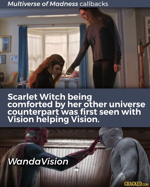 Multiverse of Madness callbacks Scarlet Witch being comforted by her other universe counterpart was first seen with Vision helping Vision. WandaVision CRACKED.COM