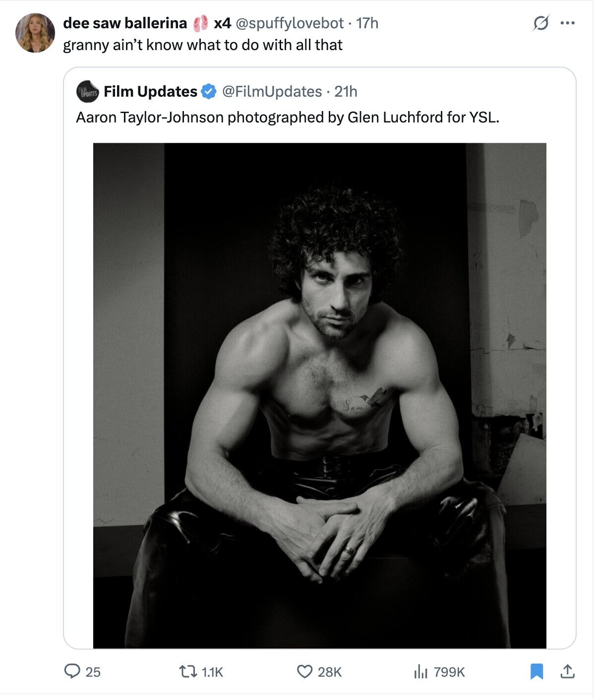 dee saw ballerina O ... x4 @spuffylovebot. 1 17h granny ain't know what to do with all that UPDATES Film Updates @FilmUpdates. 21h Aaron Taylor-Johnson photographed by Glen Luchford for YSL. 1.1K 28K 25 del 799K