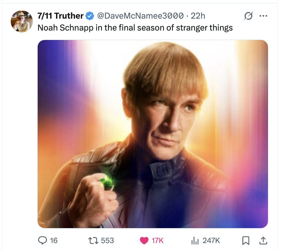 7/11 Truther @DaveMcNamee3000 22h ... Noah Schnapp in the final season of stranger things 16 553 17K del 247K