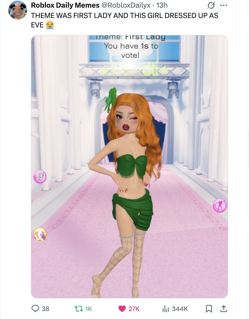 S ... Roblox Daily Memes @RobloxDailyx - 13h THEME WAS FIRST LADY AND THIS GIRL DRESSED UP AS EVE Ineme: First Lady You have 1s to vote! 38 1K 27K del 344K