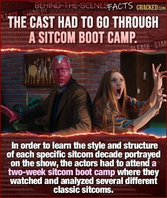 BEHIND-THE-SCENES FACTS CRACKED.COM THE CAST HAD TO GO THROUGH A SITCOM BOOT CAMP. CLEASE STA In order to learn the style and structure of each specific sitcom decade portrayed on the show, the actors had to attend a two-week sitcom boot camp where they watched and analyzed several different classic sitcoms.