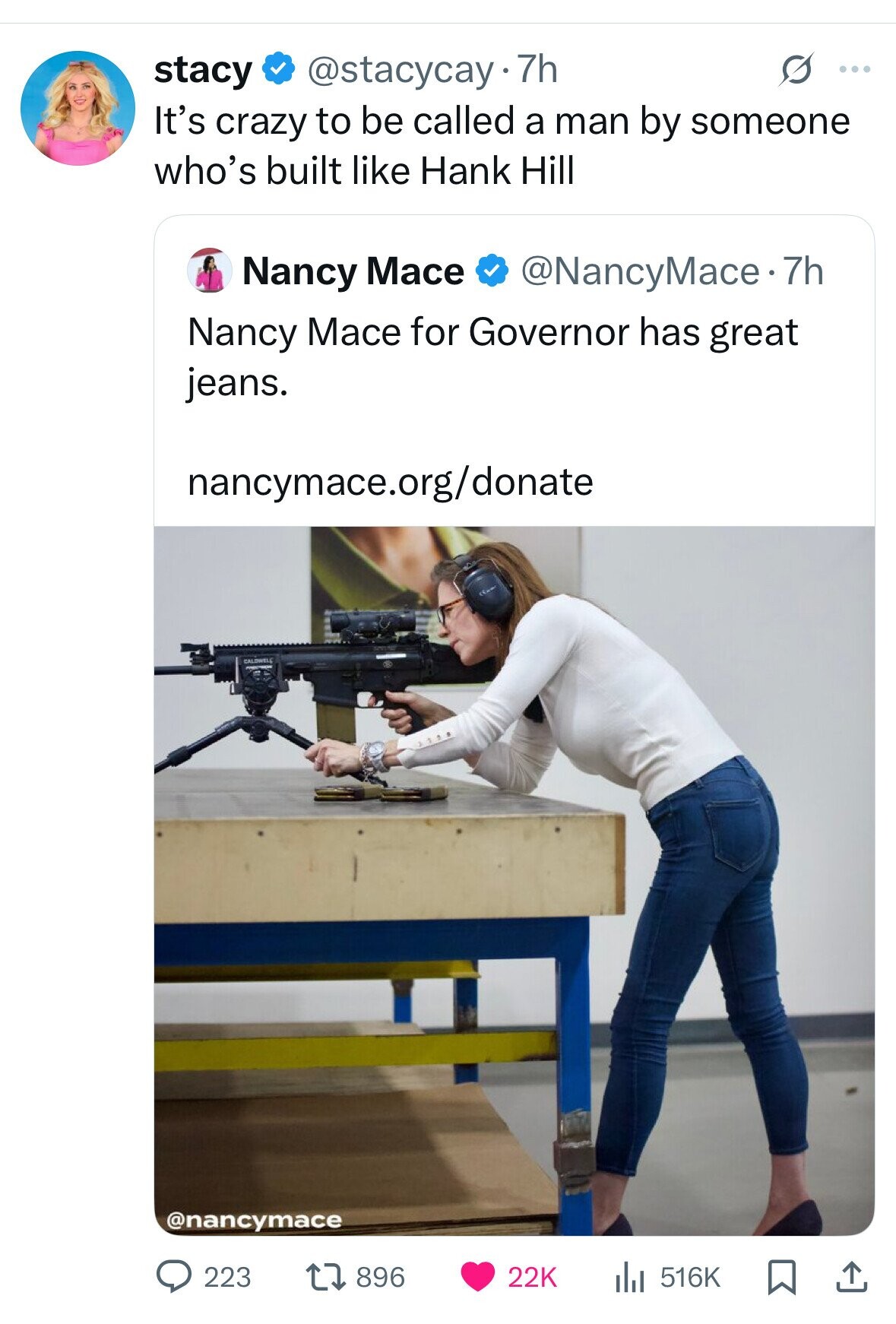 S ... stacy @stacycay 7h It's crazy to be called a man by someone who's built like Hank Hill Nancy Mace @NancyMace.7h Nancy Mace for Governor has great jeans. nancymace.org/donate CALDWELL @nancymace 223 896 22K 516K 