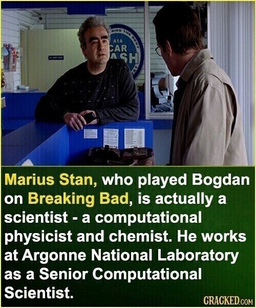 RIED THE RED A1A CAR - ASH Marius Stan, who played Bogdan on Breaking Bad, is actually a scientist - a computational physicist and chemist. Не works at Argonne National Laboratory as a Senior Computational Scientist. CRACKED.COM