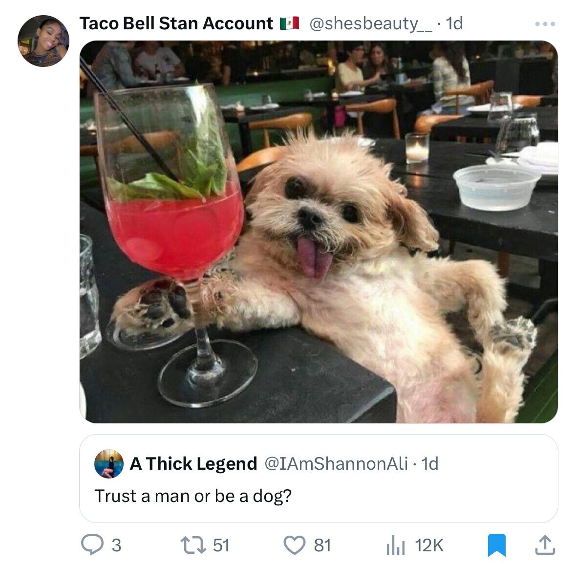 Taco Bell Stan Account @shesbeauty_ . 1d A Thick Legend @IAmShannonAli. 1d Trust a man or be a dog? 51 12K 3 81