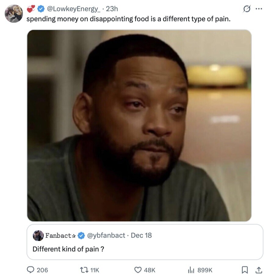 G ... @LowkeyEnergy_ 23h spending money on disappointing food is a different type of pain. Fanbact* @ybfanbact. Dec 18 Different kind of pain ? 206 11K 48K 899K 