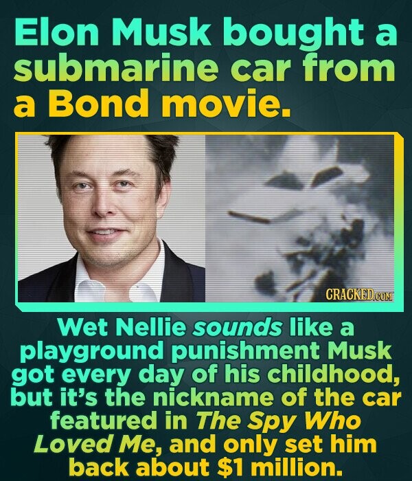 Elon Musk bought a submarine car from a Bond movie. Wet Nellie sounds like a playground punishment Musk got every day of his childhood, but it's the n