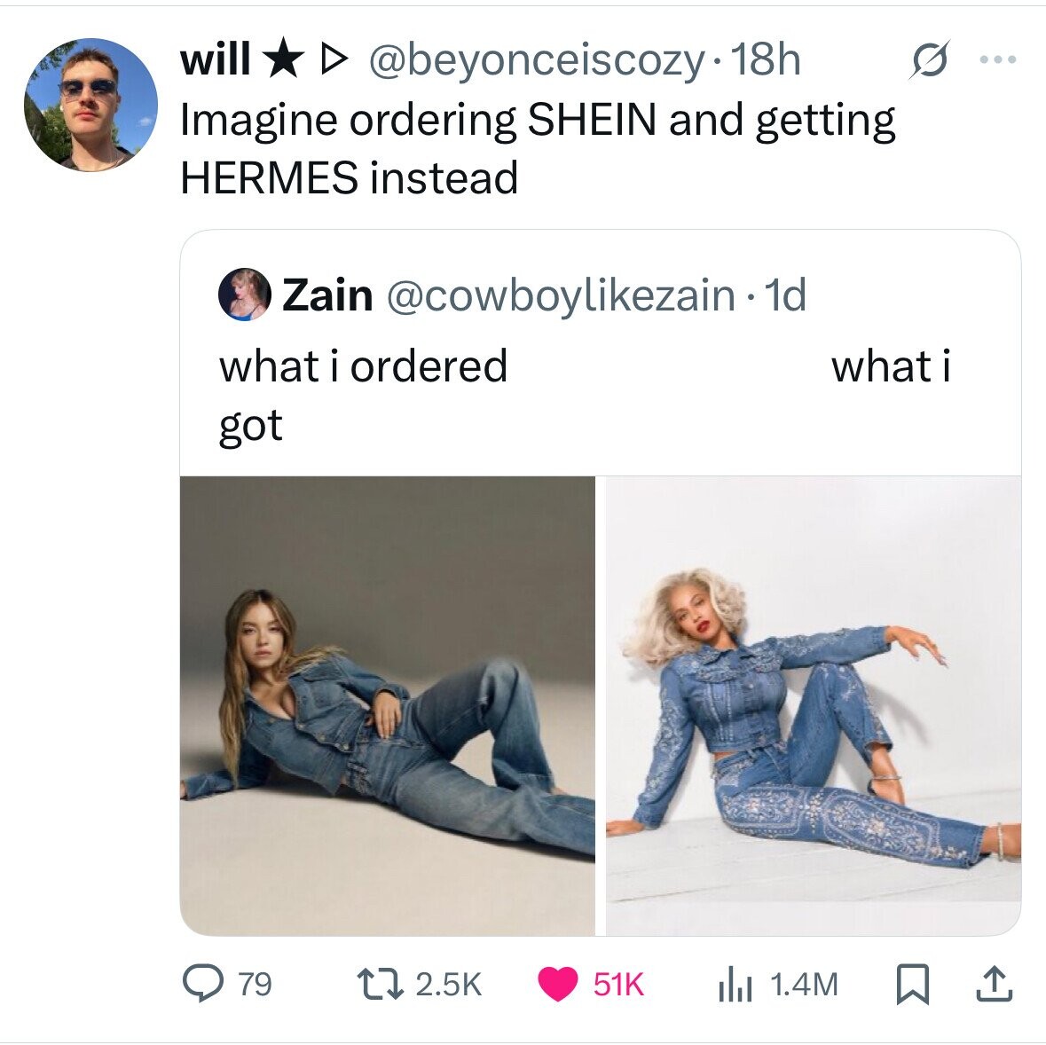 will @beyonceiscozy 18h s ... Imagine ordering SHEIN and getting HERMES instead Zain @cowboylikezain - 1 1d what i ordered what i got 79 2.5K 51K 1.4M 
