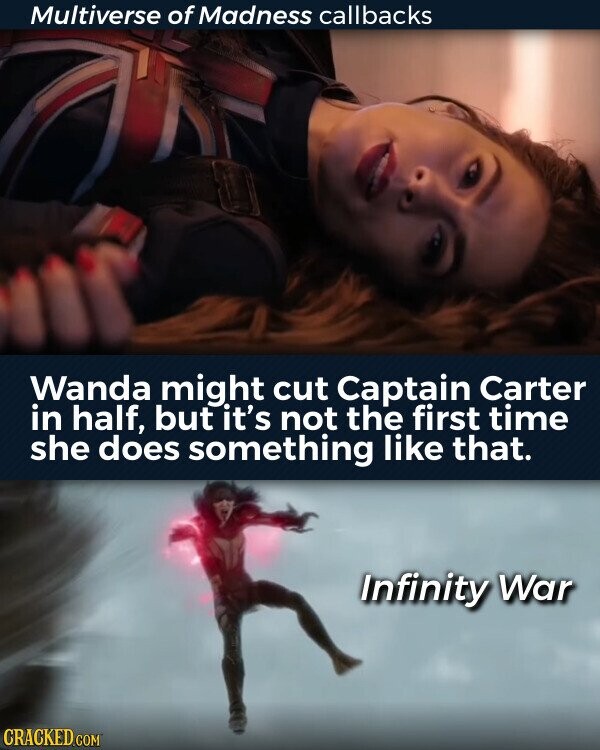Multiverse of Madness callbacks Wanda might cut Captain Carter in half, but it's not the first time she does something like that. Infinity War CRACKED.COM