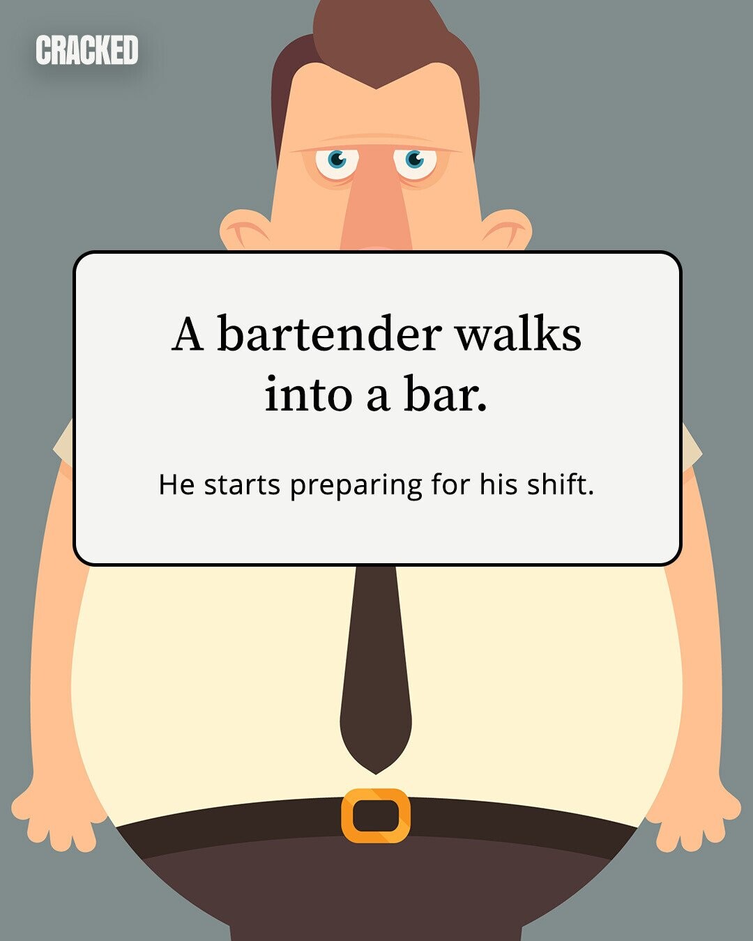 CRACKED A bartender walks into a bar. Не starts preparing for his shift. 