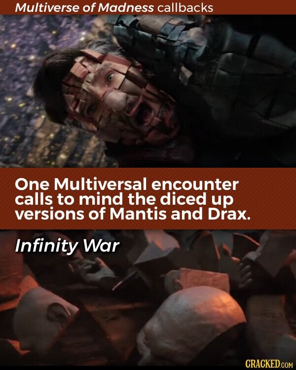 Multiverse of Madness callbacks One Multiversal encounter calls to mind the diced up versions of Mantis and Drax. Infinity War CRACKED.COM