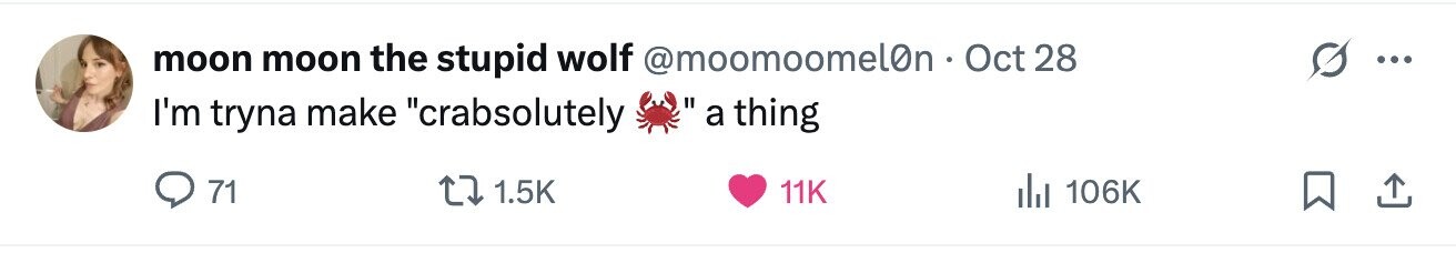 moon moon the stupid wolf @moomoomel0n - Oct28 ... a thing I'm tryna make crabsolutely 71 1.5K 11K del 106K