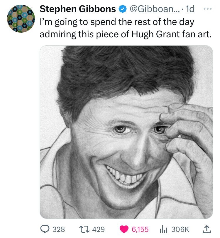 Stephen Gibbons @Gibboan... 1d ... I'm going to spend the rest of the day admiring this piece of Hugh Grant fan art. 328 429 6,155 306K