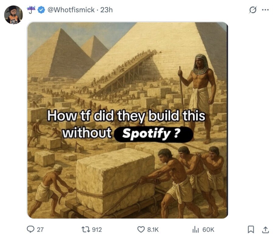 @Whotfismick - 23h s ... 17b How tf did they build this without Spotify ? 27 912 8.1K del 60K 