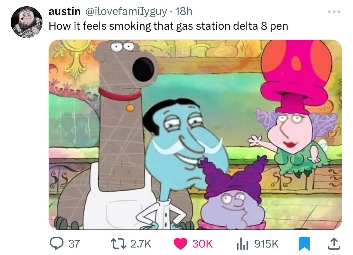 austin @ilovefamilyguy 18h How it feels smoking that gas station delta 8 pen 37 2.7K 30K del 915K