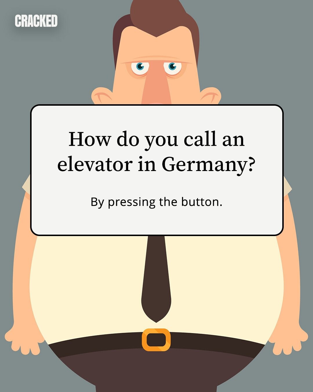 CRACKED How do you call an elevator in Germany? By pressing the button. 