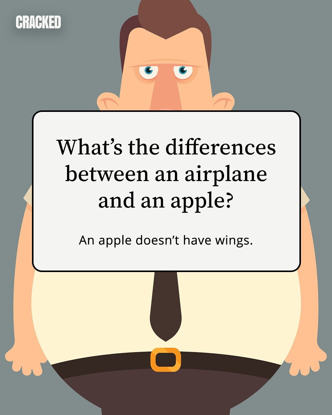 CRACKED What's the differences between an airplane and an apple? An apple doesn't have wings. 