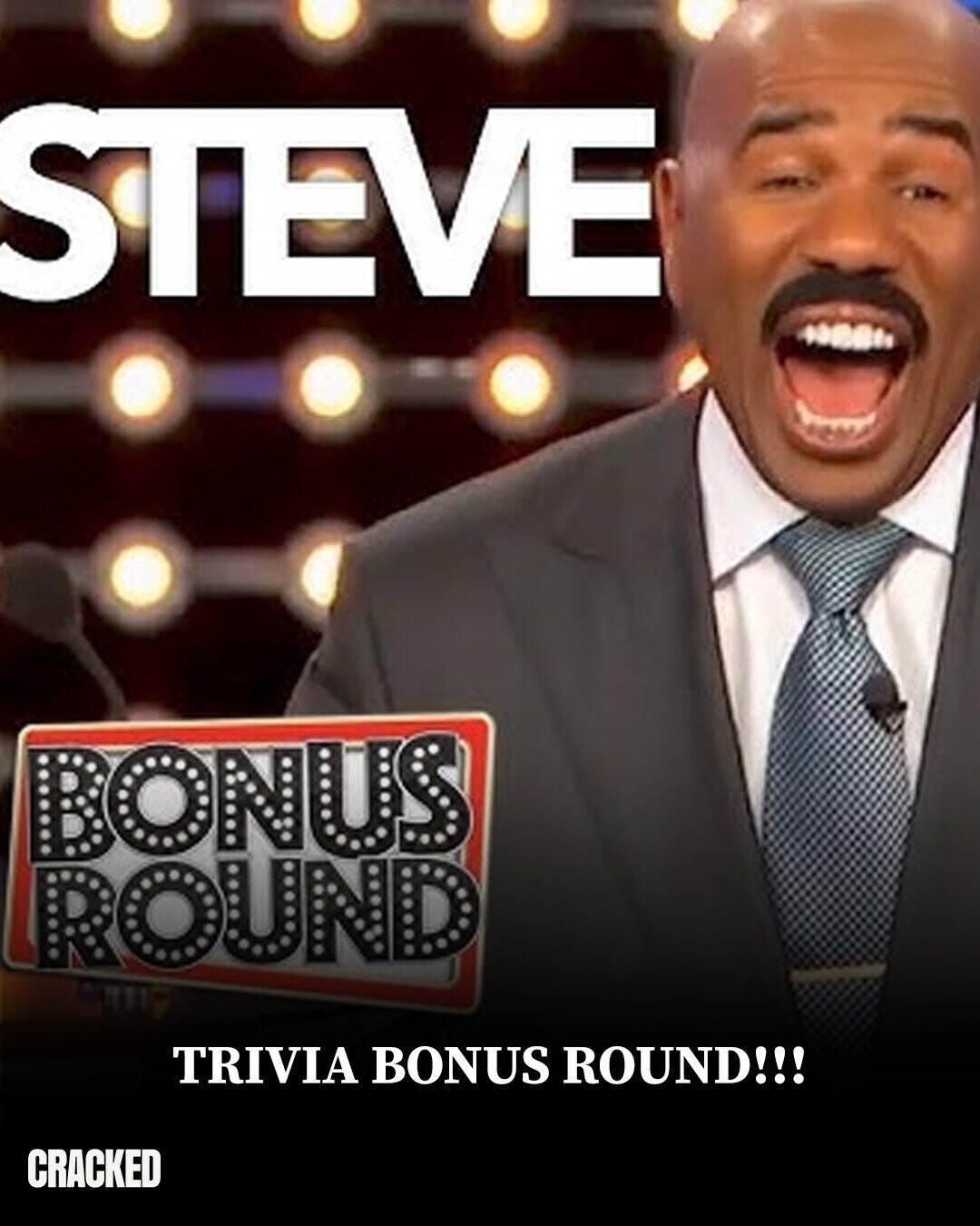 STEVE BONUS ROUND TRIVIA BONUS ROUND!!! CRACKED