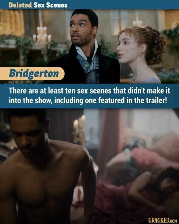 Deleted Sex Scenes Bridgerton There are at least ten sex scenes that didn't make it into the show, including one featured in the trailer! CRACKED.COM