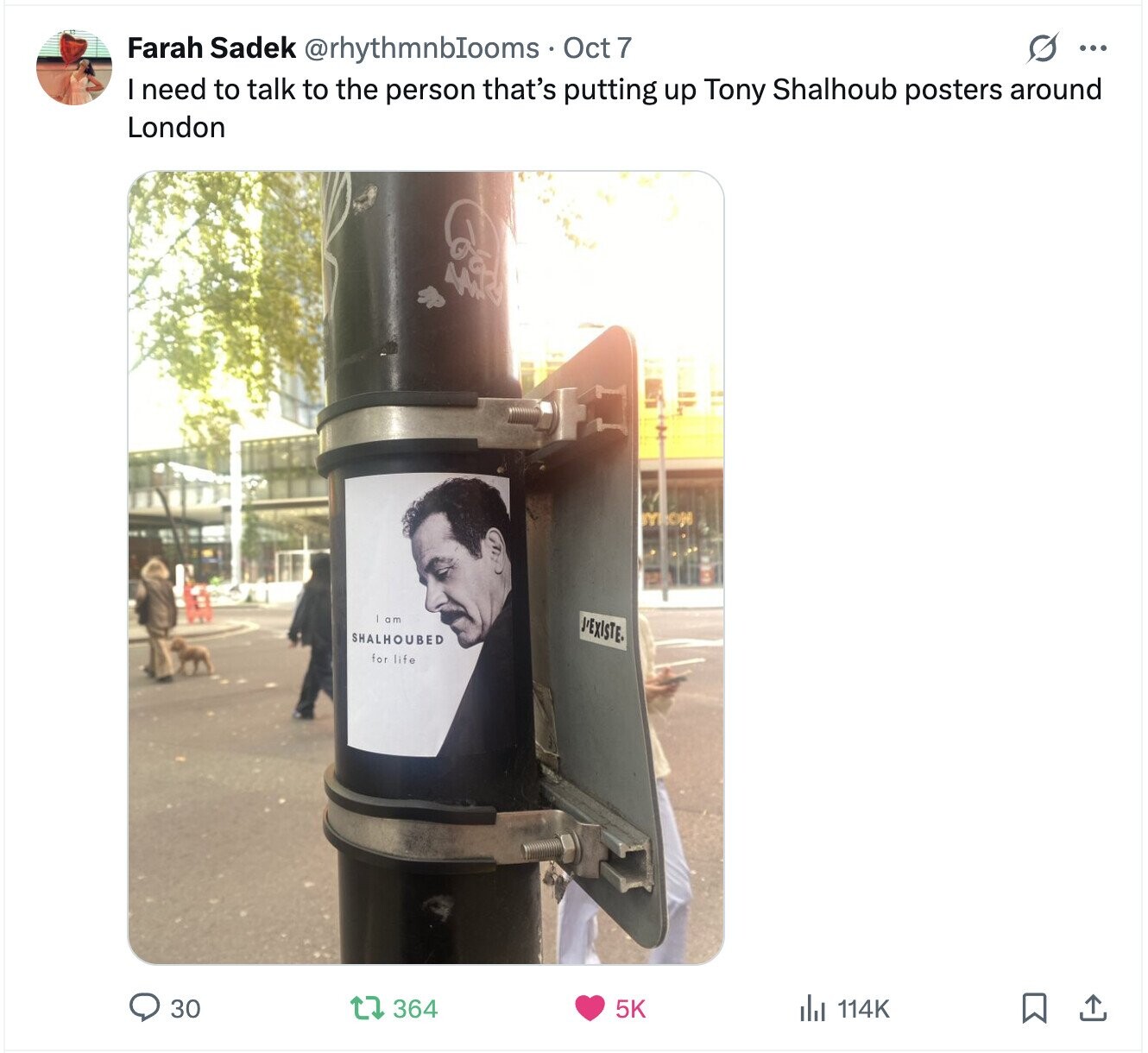 S ... Farah Sadek @rhythmnbIooms Oct 7 I need to talk to the person that's putting up Tony Shalhoub posters around London Y SON am J'EXISTE. SHALHOUBED for life 30 364 5K du 114K 