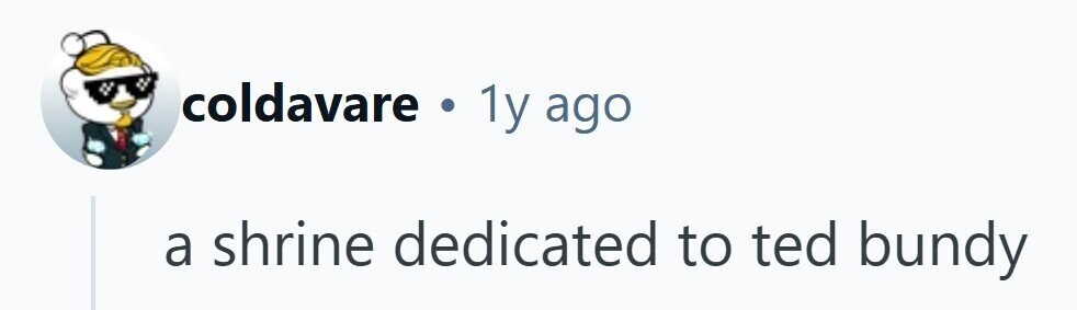 coldavare . 1y ago a shrine dedicated to ted bundy 