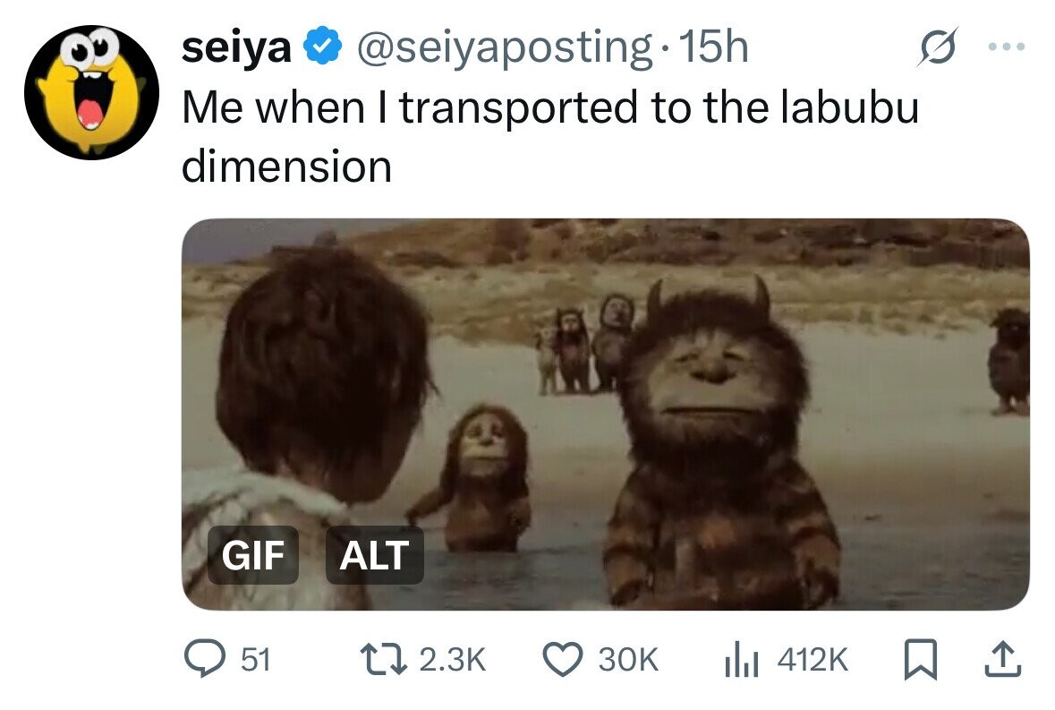 seiya @seiyaposting 15h ... Me when I transported to the labubu dimension GIF ALT 51 2.3K 30K del 412K 
