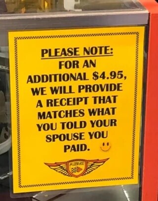PLEASE NOTE: FOR AN ADDITIONAL $4.95, WE WILL PROVIDE A RECEIPT THAT MATCHES WHAT YOU TOLD YOUR SPOUSE YOU PAID.
