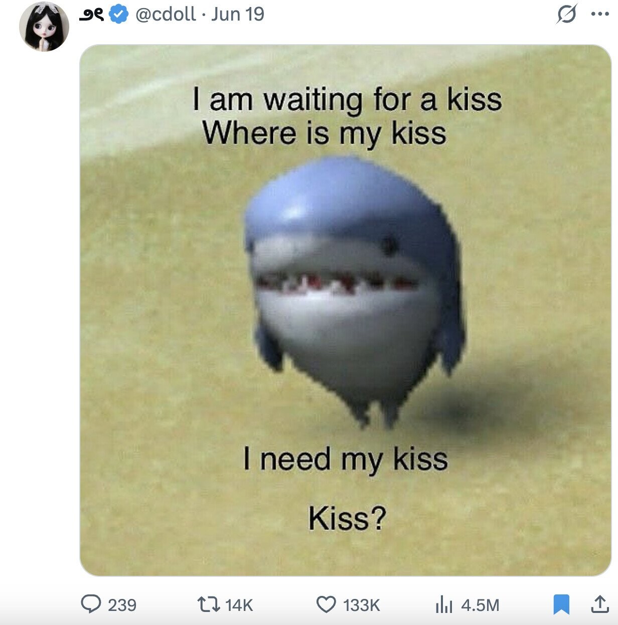 O م و @cdoll Jun 19 ... I am waiting for a kiss Where is my kiss I need my kiss Kiss? 239 14K 133K 4.5M