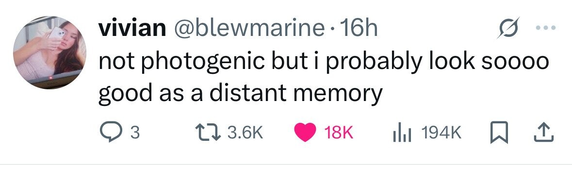 vivian @blewmarine.1 16h not photogenic but i probably look S0000 good as a distant memory 3 3.6K 18K 194K 