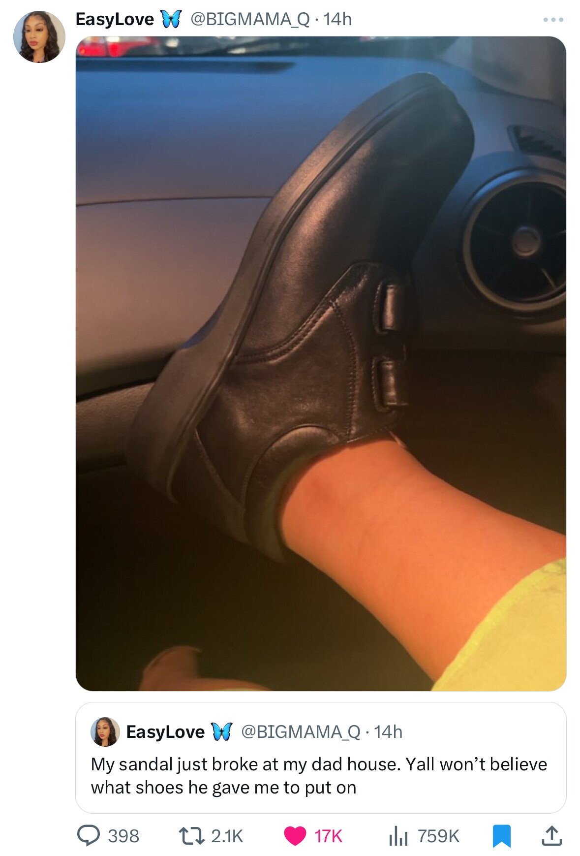 EasyLove @BIGMAMA_Q. 14h EasyLove @BIGMAMA_Q·1 14h My sandal just broke at my dad house. Yall won't believe what shoes he gave me to put on 398 2.1K 17K 759K