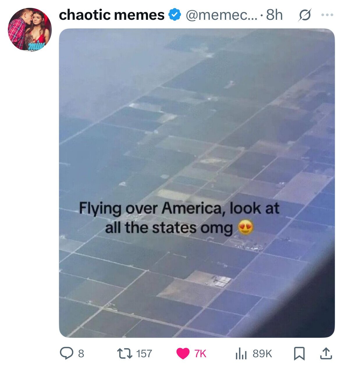 chaotic memes @memec....8h s ... Flying over America, look at all the states omg 157 89K 8 7K 