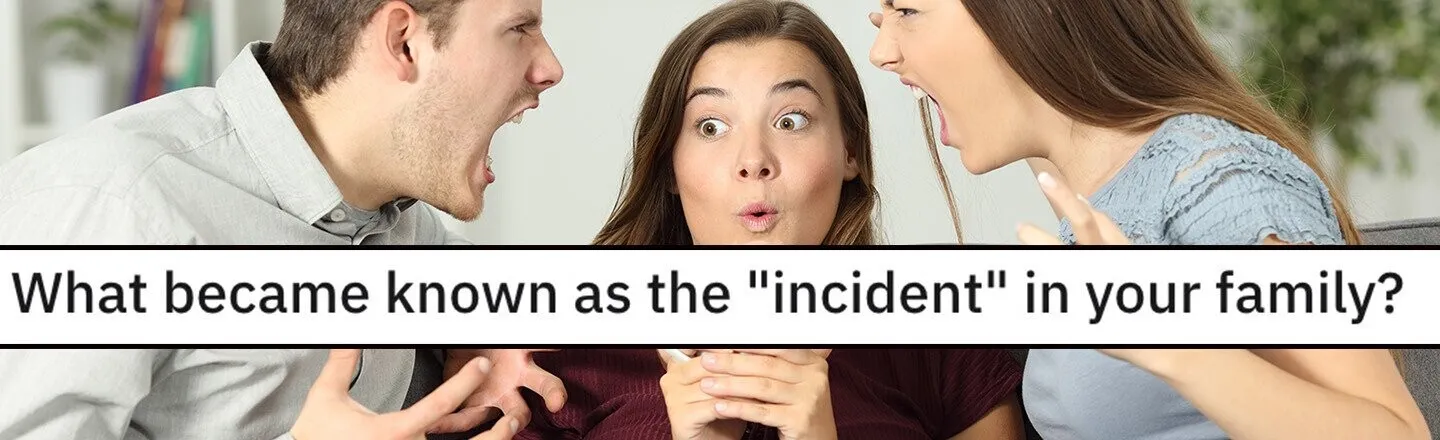 30 Funny Stories People’s Families Call ‘The Incident’
