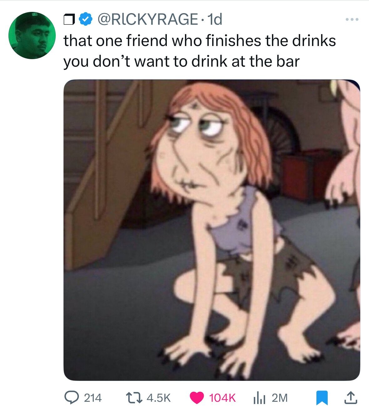 @RICKYRAGE. 1d ... that one friend who finishes the drinks you don't want to drink at the bar 214 4.5K 104K 2M