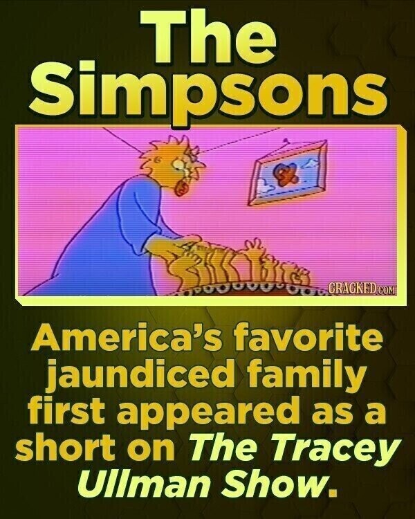 The Simpsons CRACKED COM America's favorite jaundiced family first appeared as a short on The Tracey Ullman Show.