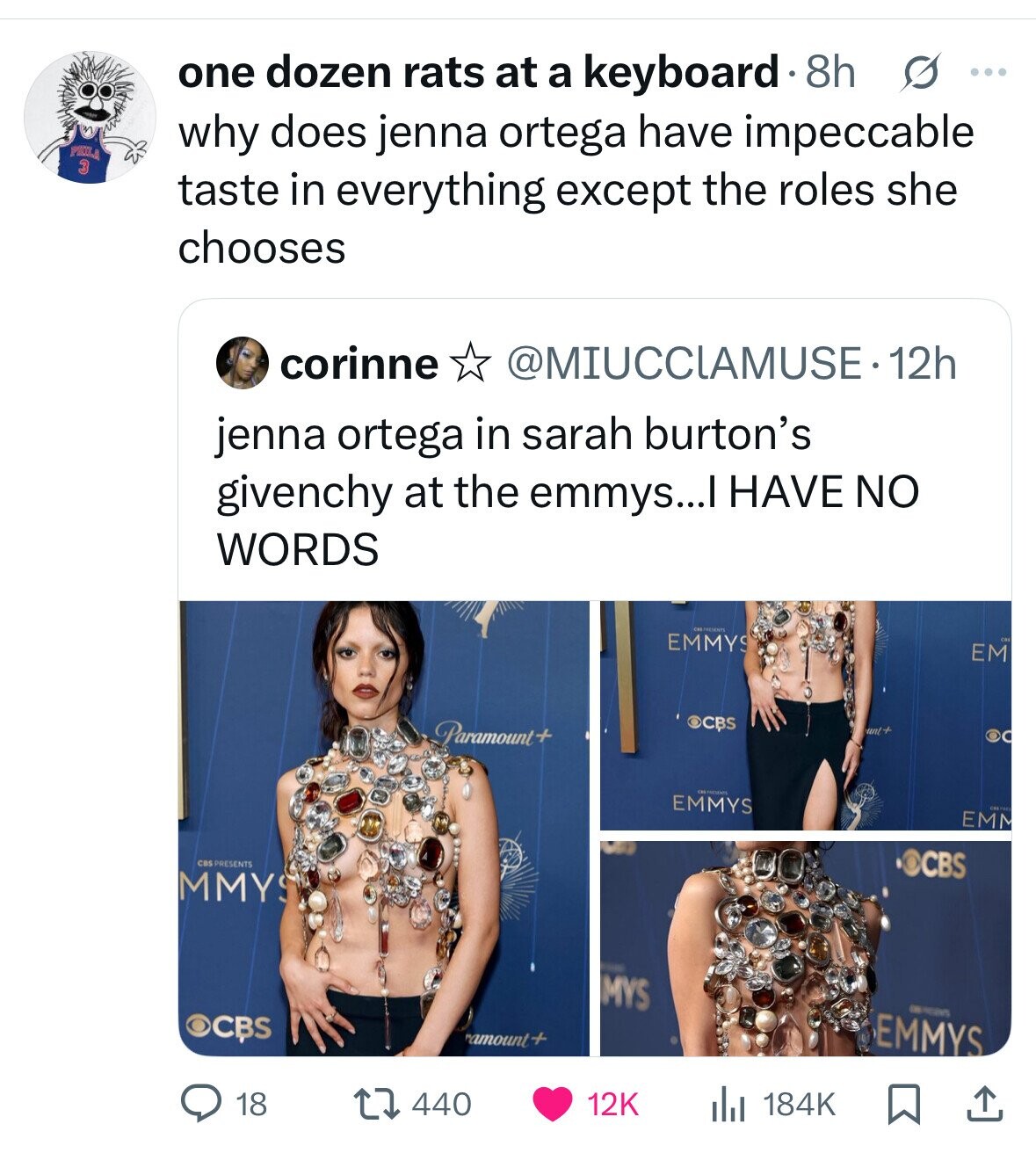 one dozen rats at a keyboard 8h s ... why does jenna ortega have impeccable PIZZLA 3 taste in everything except the roles she chooses corinne @MIUCCLAMUSE.1 12h jenna ortega in sarah burton's givenchy at the emmys...I HAVE NO WORDS CRE PRESENTS EMMYS EM Paramount+ OCBS unt+ EMMYS EMM CBS PRESENTS OCBS MMY MYS - CBS EMMYS ramount+ 440 18 12K 184K
