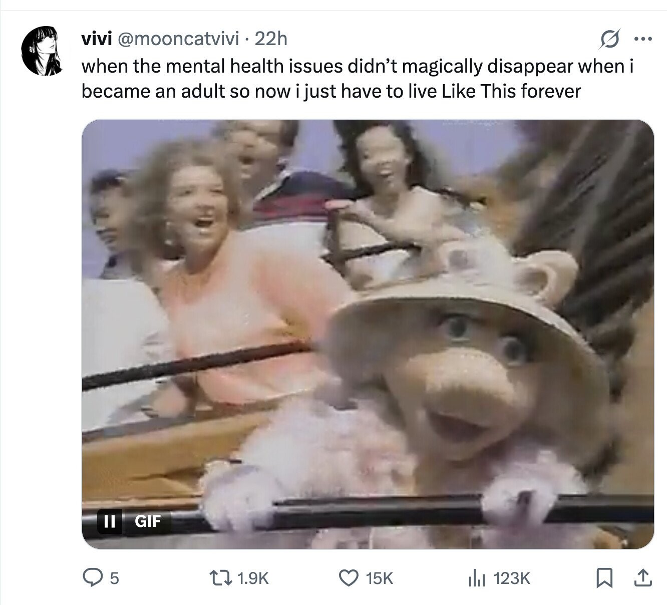 vivi @mooncatvivi 22h s ... when the mental health issues didn't magically disappear when i became an adult so now i just have to live Like This forever II GIF 5 15K 1.9K 123K 