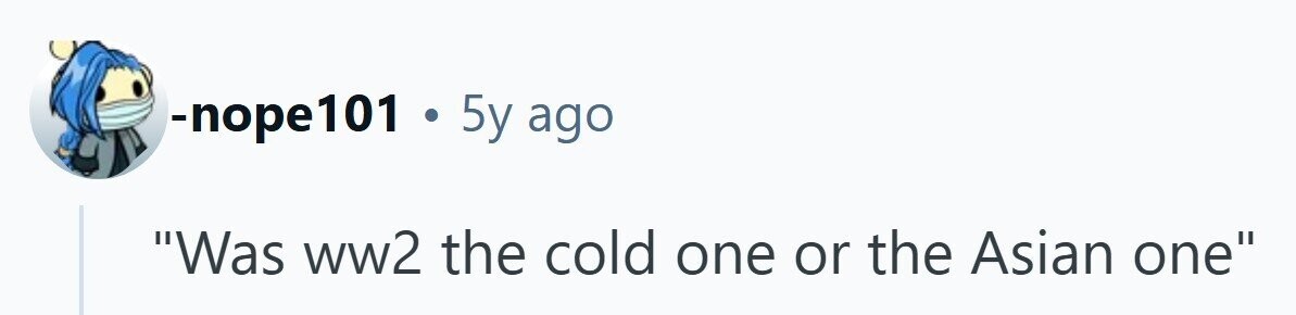 -nope101 . 5y ago Was ww2 the cold one or the Asian one 
