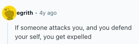 egrith . 4y ago If someone attacks you, and you defend your self, you get expelled 