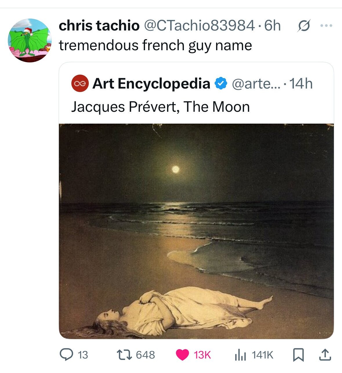 chris tachio @CTachio83984.6h s ... tremendous french guy name Art Encyclopedia @arte... . .14h Jacques Prévert, The Moon 648 13 13K 141K