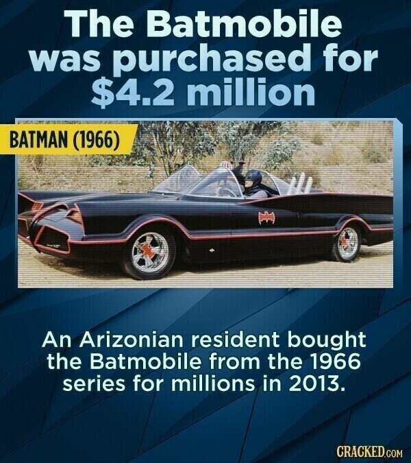 The Batmobile was purchased for $4.2 million BATMAN (1966) An Arizonian resident bought the Batmobile from the 1966 series for millions in 2013. CRACKED.COM