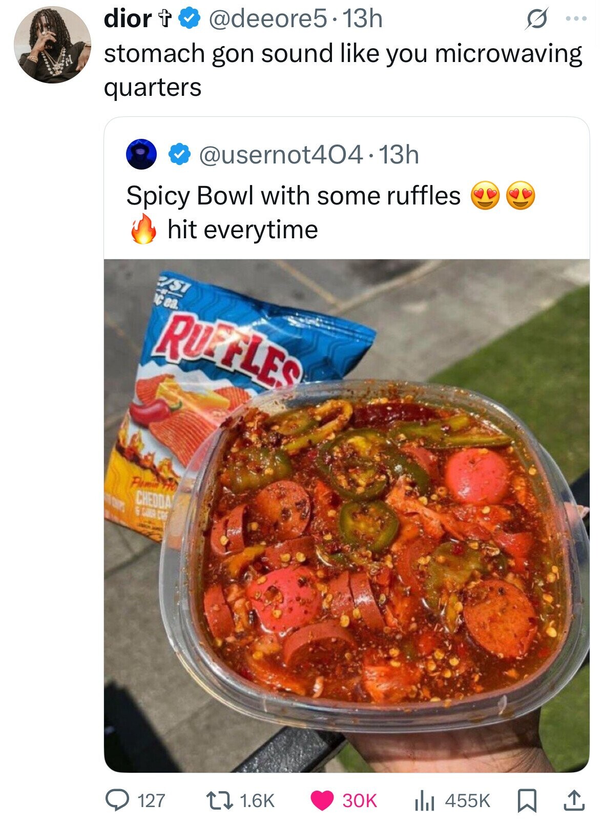 dior t @deeore5.13h O ... stomach gon sound like you microwaving quarters @usernot404.13h Spicy Bowl with some ruffles hit everytime RSI H cea RUFFLES Piamin The IN CHIPS CHEDDA S 6 GOOG CRF LUMON - 1.6K 30K 127 455K