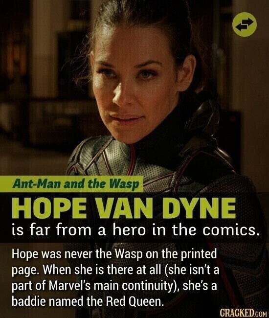 Ant-Man and the Wasp HOPE VAN DYNE is far from a hero in the comics. Hope was never the Wasp on the printed page. When she is there at all (she isn't a part of Marvel's main continuity), she's a baddie named the Red Queen. CRACKED.COM