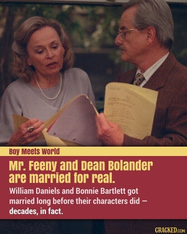 Boy Meets world Mr. Feeny and Dean Bolander are married for real. William Daniels and Bonnie Bartlett got married long before their characters did - decades, in fact. CRACKED.COM