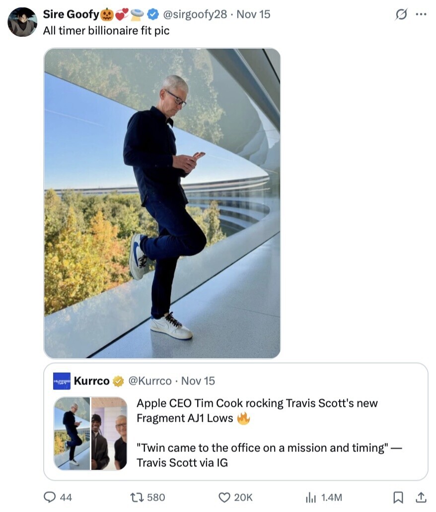 s ... Sire Goofy @sirgoofy28 Nov 15 All timer billionaire fit pic Kurrco @Kurrco Nov 15 Apple CEO Tim Cook rocking Travis Scott's new Fragment AJ1 Lows Twin came to the office on a mission and timing- Travis Scott via IG 44 580 20K 1.4M 