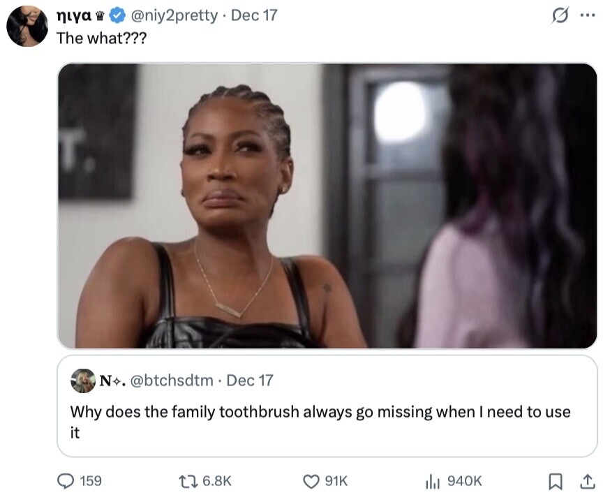 niya s ... @niy2pretty Dec 17 The what??? N @btchsdtm Dec 17 Why does the family toothbrush always go missing when I need to use it 159 6.8K 91K 940K