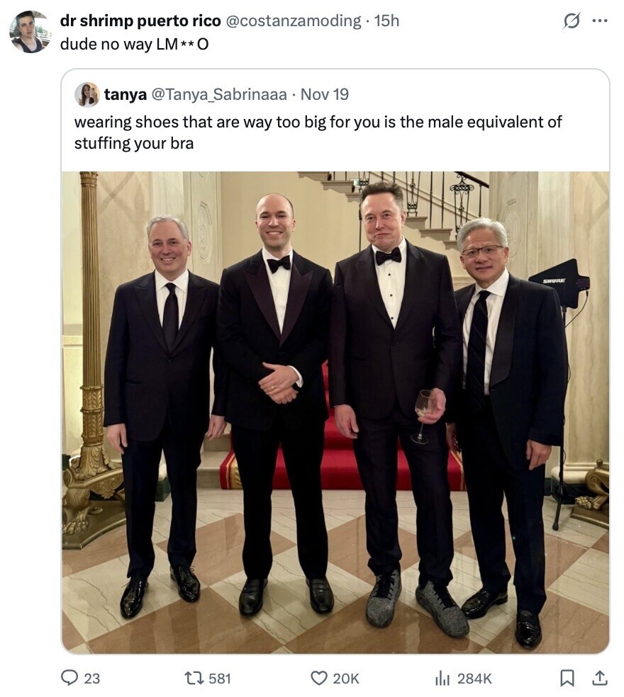 s ... dr shrimp puerto rico @costanzamoding 15h dude no way LM**0 tanya @Tanya_Sabrinaaa Nov 19 wearing shoes that are way too big for you is the male equivalent of stuffing your bra SHURE 23 581 20K 284K 