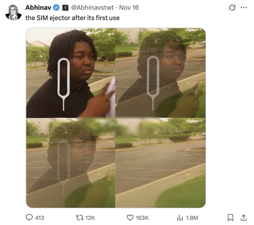 Abhinav @Abhinavstwt Nov 16 s... the SIM ejector after its first use 413 12K 163K del 1.8M 